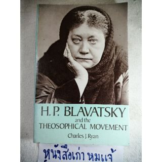 H.P. BLAVATSKY and the THEOSOPHICAL MOVEMENT โดย​ : Charles J. Ryan