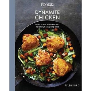 ใหม่พร้อมส่ง FOOD52 DYNAMITE CHICKEN: 60 NEVER-BORING RECIPES FOR YOUR FAVORITE BIRD