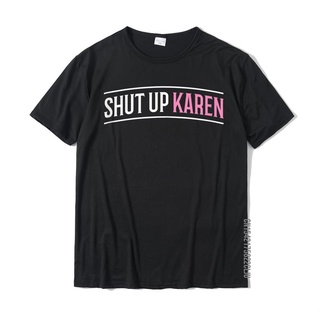 เสื้อยืด ผ้าฝ้าย พิมพ์ลาย Shut Up Karen แฟชั่นฤดูร้อน สําหรับผู้ชายS-5XL