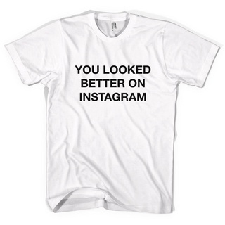 เสื้อยืด พิมพ์ลาย You Looked Better On Instagram ดีไซน์แปลกใหม่ ขายดีที่สุดS-5XL