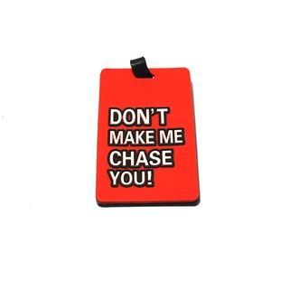 ป้ายห้อยกระเป๋าเดินทาง "DONT MAKE ME CHASE YOU!" (สีแดง)