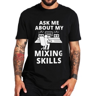 [S-5XL]เสื้อยืดลําลอง แขนสั้น พิมพ์ลายกราฟฟิค Ask Me About My Mixing Skills แฟชั่นฤดูร้อน สําหรับผู้ชาย และผู้หญิง