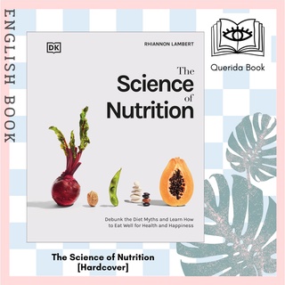 The Science of Nutrition : Debunk the Diet Myths and Learn How to Eat Well for Health and Happiness [Hardcover]