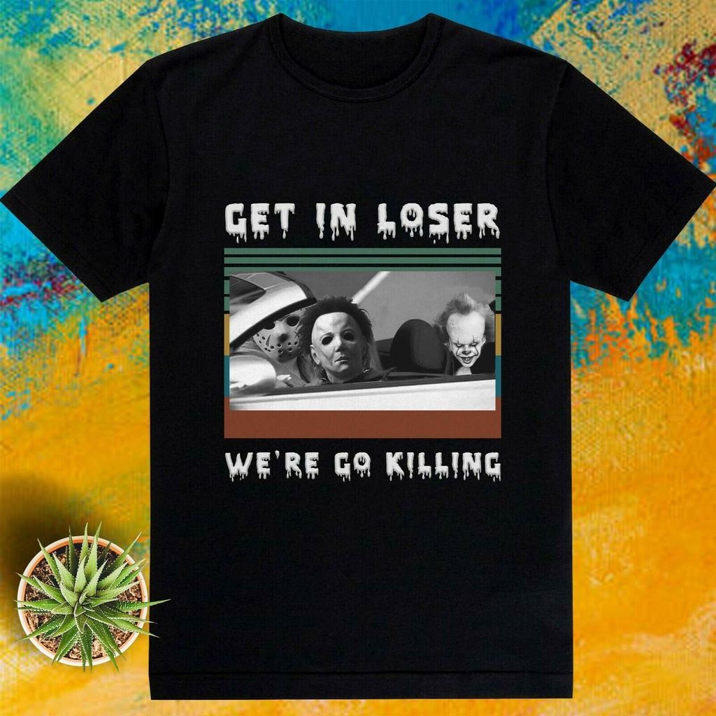 เสื้อยืด พิมพ์ลาย Get In Loser Michael Myers Freddy Krueger Jason สําหรับผู้ชาย