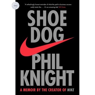 SHOE DOG: A MEMOIR BY THE CREATOR OF NIKE