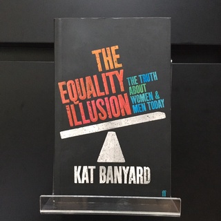 The Equality Illusion : The Truth About Women and Men Today - Kat Banyard