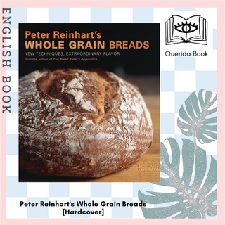 [Querida] Peter Reinharts Whole Grain Breads : New Techniques, Extraordinary Flavor [Hardcover] by Peter Reinhart