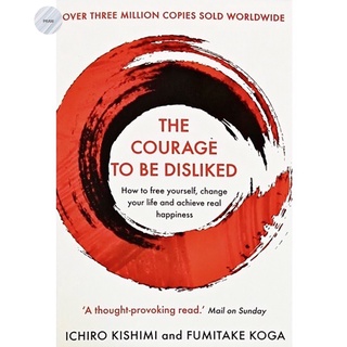 COURAGE TO BE DISLIKED, THE: HOW TO FREE YOURSELF, CHANGE YOUR LIFE AND ACHIEVE