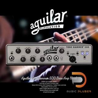 Aguilar Tone Hammer 500 Bass Amp Head หัวแอมป์เบสสุดแกร่งจากแบรนด์ดัง กำลังขับสูงสูด 500W@4 ohms,250W@ 8ohms ประกันศูนย์