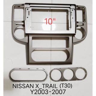 หน้ากากวิทยุ NISSAN X-TRAIL ปี2003-2008 สำหรับเปลี่ยนจอ10"