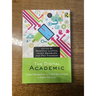 The Digital Academic: Critical Perspectives on Digital Technologies in Higher Education