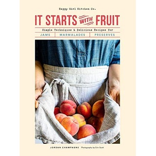 ใหม่พร้อมส่ง IT STARTS WITH FRUIT: SIMPLE TECHNIQUES AND DELICIOUS RECIPES FOR JAMS, MARMALAD