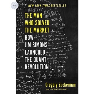 THE MAN WHO SOLVED THE MARKET : HOW JIM SIMONS LAUNCHED THE QUANT REVOLUTION.