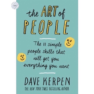 THE ART OF PEOPLE : THE 11 SIMPLE PEOPLE SKILLS THAT WILL GET YOU EVERYTHING YOU