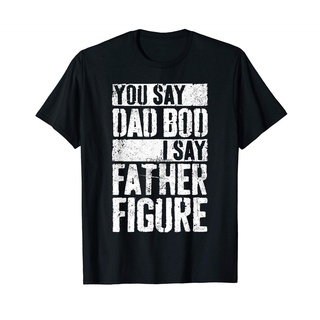 เสื้อยืดผ้าฝ้ายพิมพ์ลายขายดี เสื้อยืด พิมพ์ลาย You Say Dad Bod I Say Father สําหรับผู้ชาย