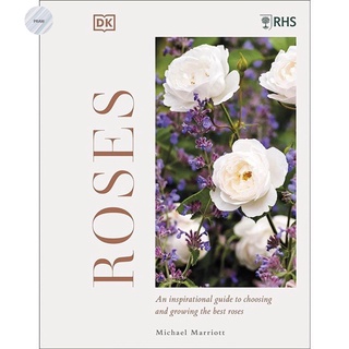 RHS ROSES: AN INSPIRATIONAL GUIDE TO CHOOSING AND GROWING THE BEST ROSES