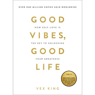 Good Vibes, Good Life : How Self-love Is the Key to Unlocking Your Greatness