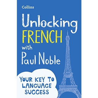 Unlocking French with Paul Noble: Your key to language success with the bestselling language coach: Use What You Already