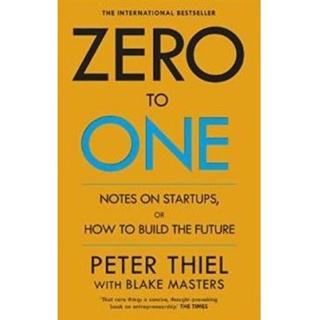 ZERO TO ONE: NOTES ON START UPS OR HOW TO BUILD THE FUTUREBy THIEL &amp; MASTERS