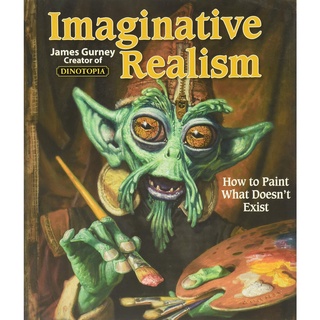 Imaginative Realism : How to Paint What Doesnt Exist [Paperback]