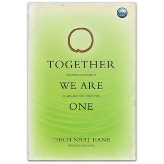 Together We Are One : Honoring our Diversity Celebrating our Connection ( ติช นัท ฮันห์ Thich Nhat Hanh )