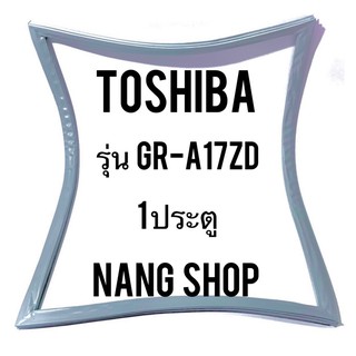 ขอบยางตู้เย็น TOShiba รุ่น GR-A17ZD (1 ประตู)