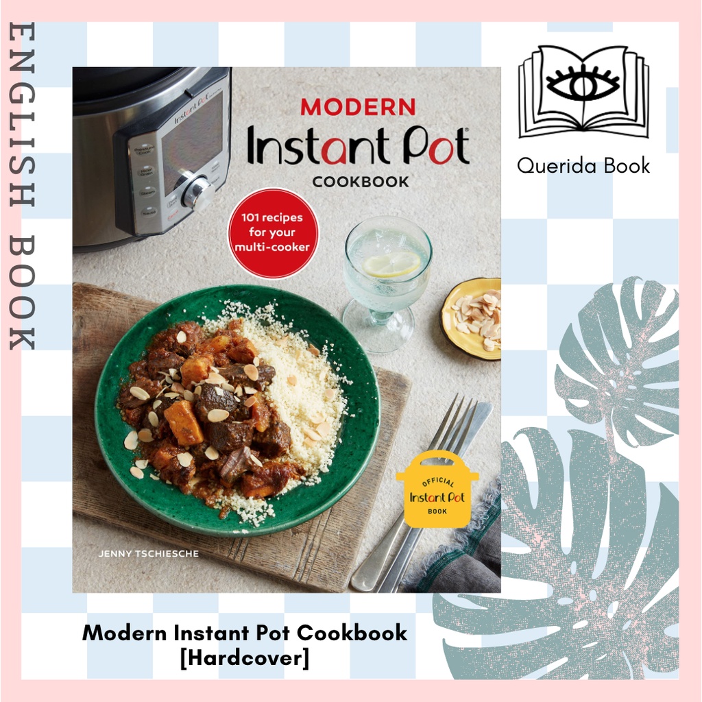 [Querida] Modern Instant Pot Cookbook : 101 Recipes for Your Multi-cooker (Revised) [Hardcover] by Jenny Tschiesche