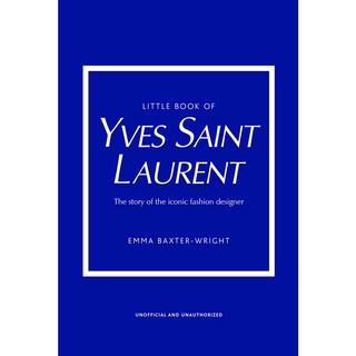 Little Book of Yves Saint Laurent : The Story of the Iconic Fashion Designer