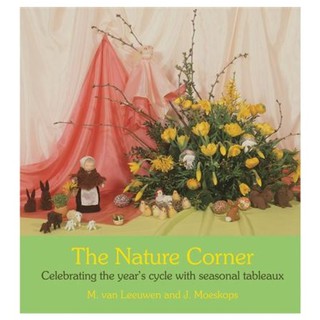 The Nature Corner Celebrating the years cycle with seasonal tableaux - by M. van Leeuwen and J. Moeskops