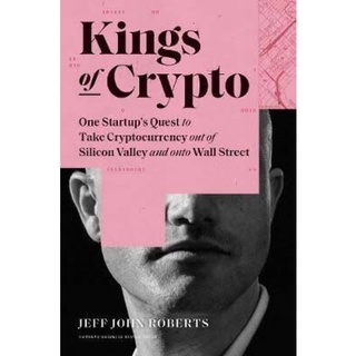 Kings of Crypto : One Startups Quest to Take Cryptocurrency Out of Silicon Valley and Onto Wall Street