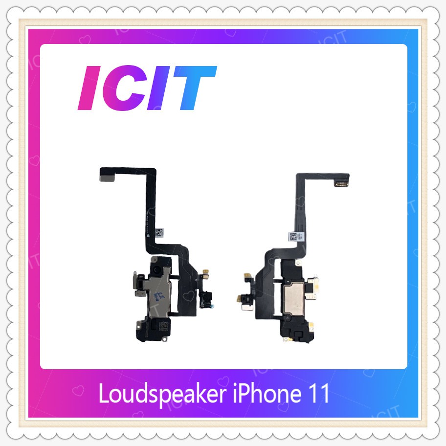 Loudspeaker iPhone 11 6.1 อะไหล่ลำโพงหูฟัง ลำโพงสนทนา Loudspeaker (ได้1ชิ้นค่ะ) อะไหล่มือถือ ICIT-Di