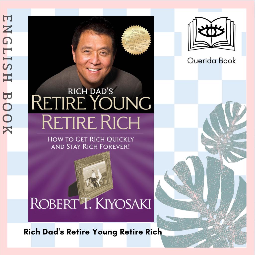 หนังสือ Rich Dad's Retire Young Retire Rich : How to Get Rich Quickly and Stay Rich Forever! by KIYO