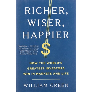 Richer, Wiser, Happier : How the Worlds Greatest Investors Win in Markets and Life