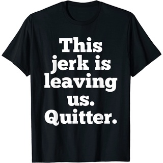 เสื้อยืด พิมพ์ลาย This Jerk is Leaving Us Quitter Coworker Going Away สําหรับผู้ชาย