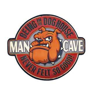 ป้ายสังกะสีวินเทจ Man Cave Being in the Dog House Never Felt So Good! (ปั๊มนูน)