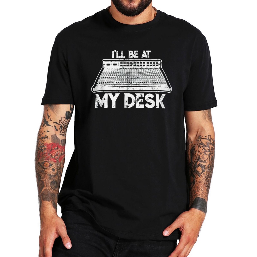T-shirt  เสื้อยืด พิมพ์ลาย Ill Be At My Desk Sound Studio Engineer Novelty สําหรับผู้ชายS-5XL
