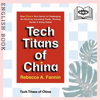 Tech Titans of China : How Chinas Tech Sector Is Challenging the World by Rebecca Fannin