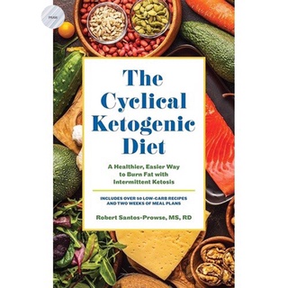 THE CYCLICAL KETOGENIC DIET : A HEALTHIER, EASIER WAY TO BURN FAT WITH INTERMITT