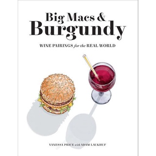 ใหม่พร้อมส่ง BIG MACS &amp; BURGUNDY: WINE PAIRINGS FOR THE REAL WORLD