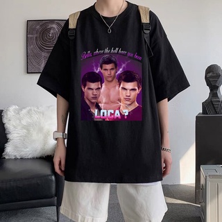 [S-5XL] เสื้อยืดแขนสั้น พิมพ์ลาย Bella Where The Hell Have You Been Loca Jacob สีดํา สําหรับผู้ชาย และผู้หญิง