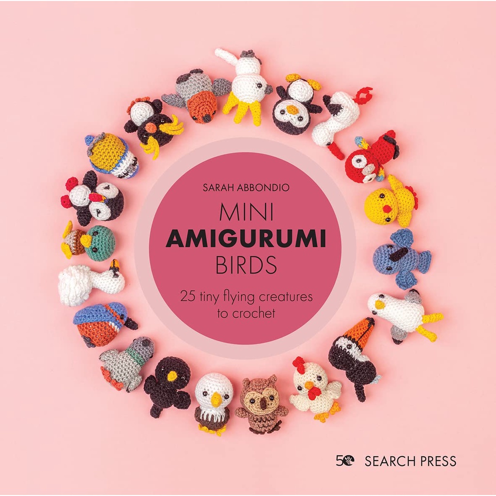 Mini Amigurumi Birds 25 Tiny Flying Creatures to Crochet Sarah Abbondio Hardback