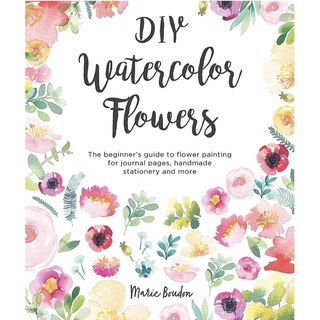 DIY Watercolor Flowers : The Beginners Guide to Flower Painting for Journal Pages, Handmade Stationery and More