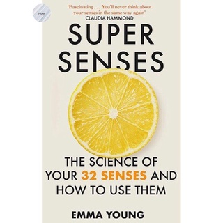 SUPER SENSES: THE SCIENCE OF YOUR 32 SENSES AND HOW TO USE THEM