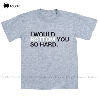 [S-5XL] เสื้อยืดแขนสั้น พิมพ์ลาย Camisetas I Will Bottom You So Hard Funny Humor สไตล์คลาสสิก แฟชั่นสําหรับผู้ชาย และผู้