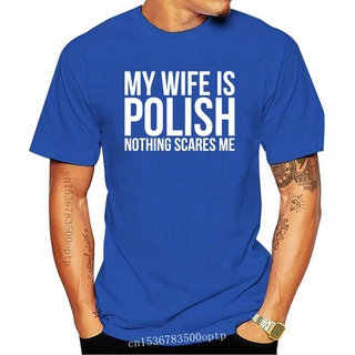 เสื้อยืดคอกลมcrew neckใหม่ เสื้อยืด คอกลม ทรงหลวม พิมพ์ลาย My wife is polish No scares me poland roots แฟชั่นสําหรับผู้ช