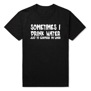 เสื้อยืดแขนสั้นผ้าฝ้ายพิมพ์ลายการ์ตูน Sometimes I Drink Water Just To Surprise My Liver Funny สําหรับผู้ชายSize S-5XL