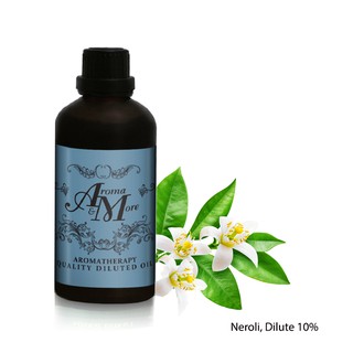 Aroma&amp;More  Neroli Essential oil Diluted 10% น้ำมันหอมระเหยเนโรลิ (ดอกส้ม) ชนิดเจือจาง 10%- TUNISIA  100ML