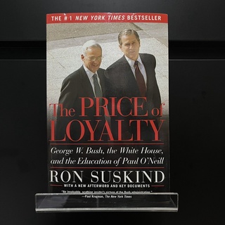 The Price of Loyalty : George W. Bush, the White House, and the Education of Paul ONeill - Ron Suskind