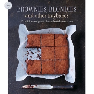 BROWNIES, BLONDIES AND OTHER TRAYBAKES: 65 DELICIOUS RECIPES FOR HOME-BAKED SWEE