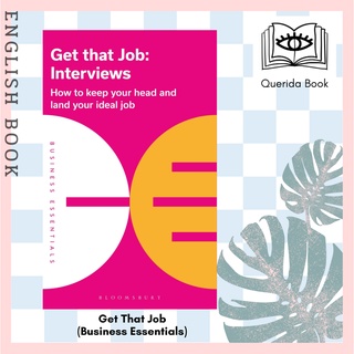 Get That Job: Interviews : How to Keep Your Head and Land Your Ideal Job (Business Essentials) by Bloomsbury Publishing